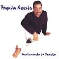 PAQUITO ACOSTA / IMPLORANDO TU PERDON