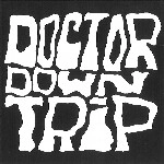 DOCTOR DOWN TRIP / ドクター・ダウン・トリップ / DOCTOR DOWN TRIP