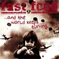 FAST FOOD / ファストフード / AND THE WORLD KEEPS TURNING