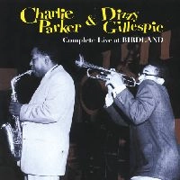 CHARLIE PARKER & DIZZY GILLESPIE / チャーリー・パーカー&ディジー・ガレスピー / COMPLETE LIVE AT BIRDLAND