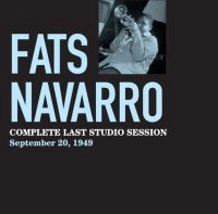 FATS NAVARRO / ファッツ・ナヴァロ / COMPLETE LAST STUDIO SESSION