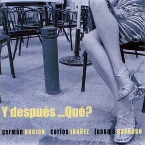 GERMAN KUCICH / ヘルマン・クシチ / Y DESPUES...QUE?