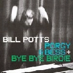BILL POTTS / ビル・ポッツ / PORGY & BESS+BYE BYE BIRDIE