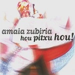 AMAIA ZUBIRIA / HOU PITXU HOU!