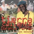 IBRAHIM FERRER / イブライム・フェレール / TIERRA CALIENTE