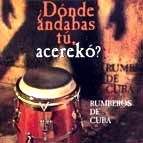RUMBEROS DE CUBA / ルンベーロス・デ・クーバ / DONDE ANDABAS TU ACEREKO ?