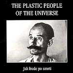 THE PLASTIC PEOPLE OF THE UNIVERSE / プラスティック・ピープル・オブ・ザ・ユニバース / PPU VI:1979 JAK BUDE PO SMRTI