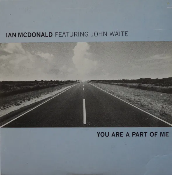 IAN MCDONALD FEATURING JOHN WAITE / YOU ARE A PART OF ME