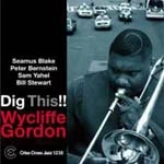 WYCLIFFE GORDON / ワイクリフ・ゴードン / DIG THIS!