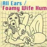 FOAMY WIFE HUM / ALL EARS/LINE