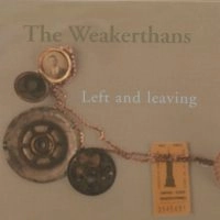 WEAKERTHANS / ウィーカーザンズ / LEFT AND LEAVING