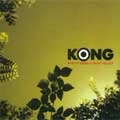 KONG / コング / WHAT IT SEEMS IS WHAT YOU GET