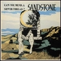 SANDSTONE / サンドストーン / CAN YOU MEND A SILVER THREAD?+2