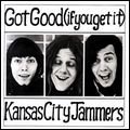 KANSAS CITY JAMMERS / カンサス・シティ・ジャマーズ / GOT GOOD (IF YOU GET IT)