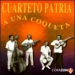CUARTETO PATRIA  / クアルテート・パトリア / A UNA COQUETA / UNA COQUETA