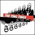 TING TINGS / ティン・ティンズ / BE THE ONE