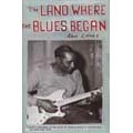 ALAN LOMAX: LAND OF WHERE THE BLUES BEGAN / LAND OF WHERE THE BLUES BEGAN