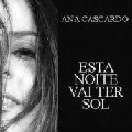 ANA CASCARDO / ESTA NOITE VAI TER SOL