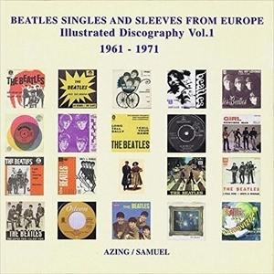 AZING MOLTMAKER / BEATLES SINGLES & SLEEVES FROM EUROPE ILLUSTRATED DISCOGRAPHY VOL.1 1961-1971