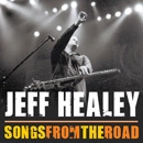 JEFF HEALEY / ジェフ・ヒーリー / ソングス・フロム・ザ・ロード