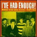V.A. (GARAGE) / I'VE HAD ENOUGH !
