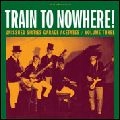 V.A. (GARAGE) / TRAIN TO NOWHERE !