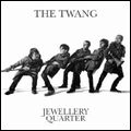 TWANG / トゥワング / JEWELLERY QUARTER