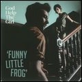 GOD HELP THE GIRL / ゴッド・ヘルプ・ザ・ガール / FUNNY LITTLE FROG