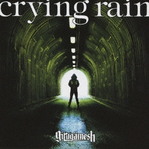 GILGAMESH / ギルガメッシュ / crying rain(初回) / CRYING RAIN