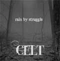 CELT / ケルト / ｒａｉｎ　ｂｙ　ｓｔｒｕｇｇｌｅ