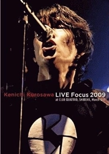 KENICHI KUROSAWA / 黒沢健一 / LIVE FOCUS 2009 AT CLUB QUATTRO, SHIBUYA, MARCH 31ST