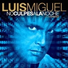 LUIS MIGUEL / ルイス・ミゲル / NO CULPES A LA NOCHE