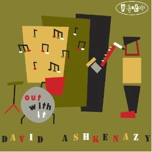 DAVID ASHKENAZY / OUT WITH IT