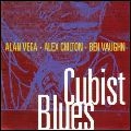 ALEX CHILTON / BEN VAUGHN / ALAN VEGA / アレックス・チルトン、ベン・ヴォーン、アラン・ヴェガ / キュービスト・ブルース