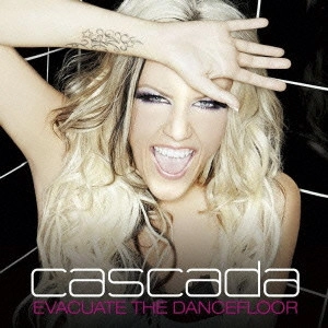 CASCADA / カスケーダ / エヴァキュエイト・ザ・ダンスフロア / EVACUATE THE DANCEFLOOR