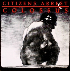CITIZENS ARREST / COLOSSUS