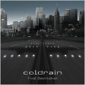 coldrain / コールドレイン / Ｆｉｎａｌ　Ｄｅｓｔｉｎａｔｉ