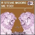 R. STEVIE MOORE / R. スティヴィー・ムーア / ME TOO!