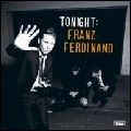 FRANZ FERDINAND / フランツ・フェルディナンド / トゥナイト デラックス･エディション（紙ジャケット） / TONIGHT