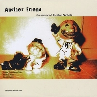 JIMMY BENNINGTON / ANOTHER FRIEND:THE MUSIC OF HERBIE NICHOLS
