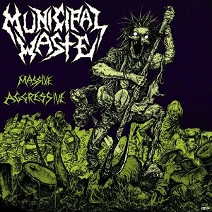 MUNICIPAL WASTE / ミュニシパル・ウェイスト / MASSIVE AGGRESSIVE