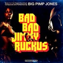 BIG PIMP JONES / ビッグ・ピンプ・ジョーンズ / BAD BAD JIMMY RUCKUS