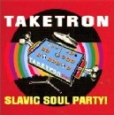 SLAVIC SOUL PARTY! / スラヴィック・ソウル・パーティ! / タケトロン