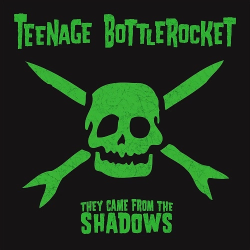 TEENAGE BOTTLEROCKET / ティーンエイジ・ボトルロケット / THEY CAME FROM THE SHADOWS
