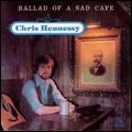 CHRIS HENNESSY / クリス・へネシー / バラッド･オブ･ア･サッド･カフェ