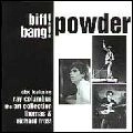 POWDER (60'S US GARAGE MOD BEAT) / BIFF! BANG! POWDER!