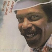 DAVID "FATHEAD" NEWMAN / デヴィッド・"ファットヘッド"・ニューマン / キープ･ザ･ドリーム･アライヴ