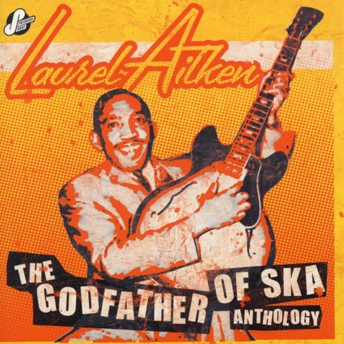 LAUREL AITKEN / ローレル・エイトキン / ANTHOLOGY ~ THE GODFATHER OF SKA