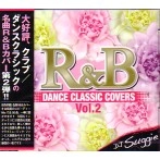 DJ SUGGIE / Ｒ＆Ｂ　DANCE CLASSIC COVERS VOL.2