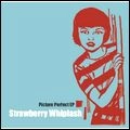 STRAWBERRY WHIPLASH / ストロベリー・ウィプラシュ / PICTURE PERFECT EP